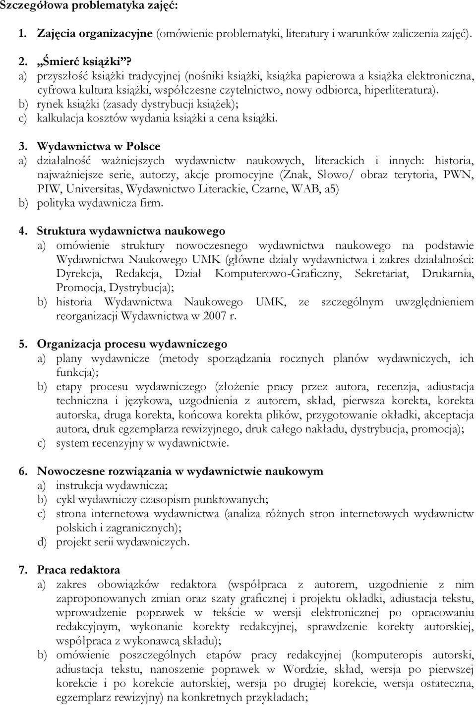 b) rynek książki (zasady dystrybucji książek); c) kalkulacja kosztów wydania książki a cena książki. 3.