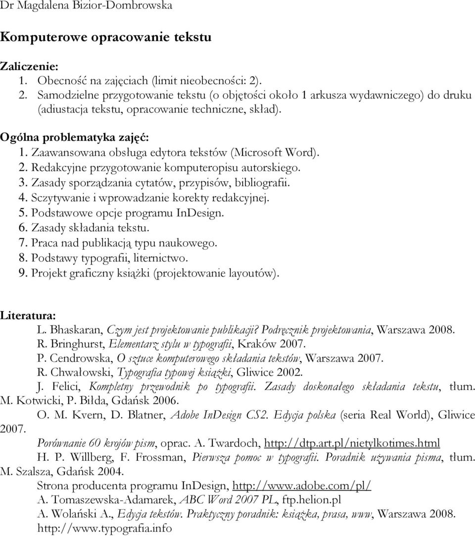 Zaawansowana obsługa edytora tekstów (Microsoft Word). 2. Redakcyjne przygotowanie komputeropisu autorskiego. 3. Zasady sporządzania cytatów, przypisów, bibliografii. 4.