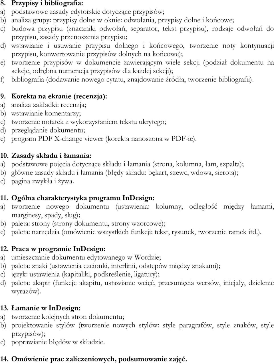 przypisów dolnych na końcowe); e) tworzenie przypisów w dokumencie zawierającym wiele sekcji (podział dokumentu na sekcje, odrębna numeracja przypisów dla każdej sekcji); f) bibliografia (dodawanie