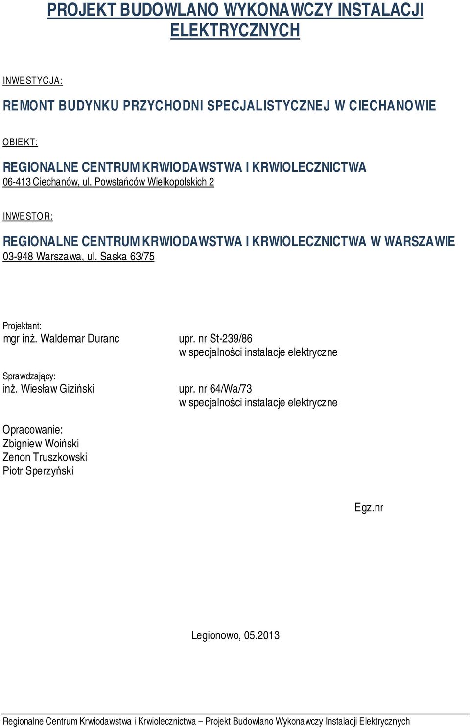 Saska 63/75 Projektant: mgr inż. Waldemar Duranc Sprawdzający: inż. Wiesław Giziński upr. nr St-239/86 w specjalności instalacje elektryczne upr.