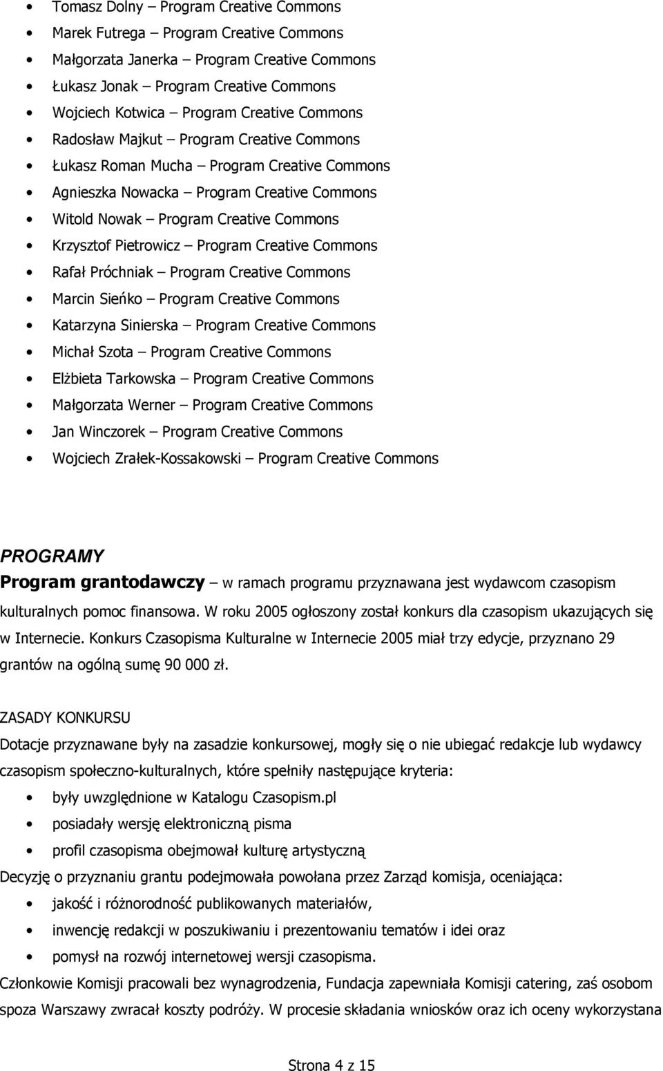 Program Creative Commons Rafał Próchniak Program Creative Commons Marcin Sieńko Program Creative Commons Katarzyna Sinierska Program Creative Commons Michał Szota Program Creative Commons Elżbieta