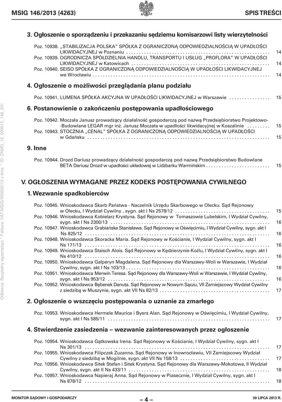 OGRODNICZA SPÓŁDZIELNIA HANDLU, TRANSPORTU I USŁUG PROFLORA W UPADŁOŚCI LIKWIDACYJNEJ w Katowicach...................................................... 14 Poz. 10940.