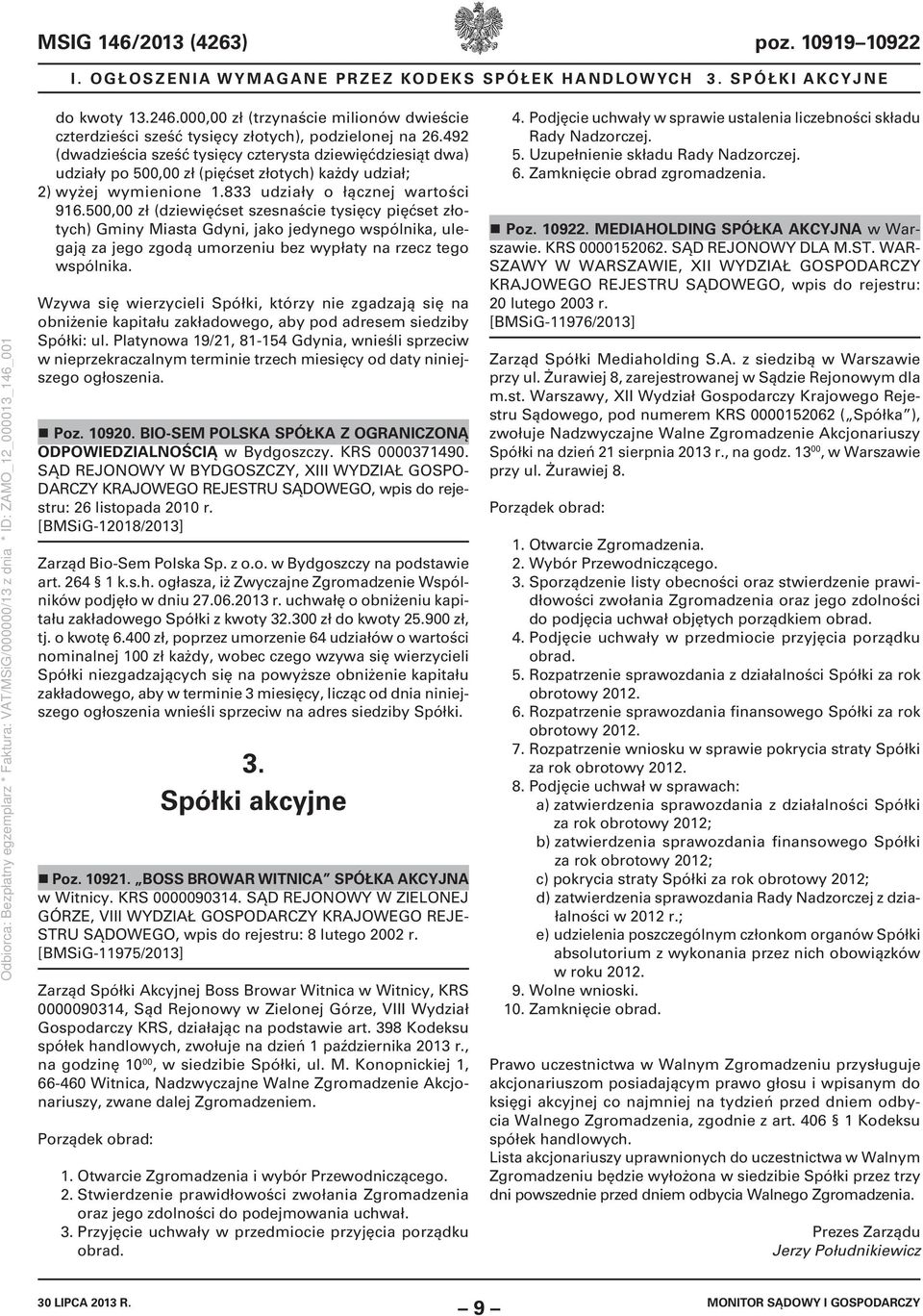 492 (dwadzieścia sześć tysięcy czterysta dziewięćdziesiąt dwa) udziały po 500,00 zł (pięćset złotych) każdy udział; 2) wyżej wymienione 1.833 udziały o łącznej wartości 916.