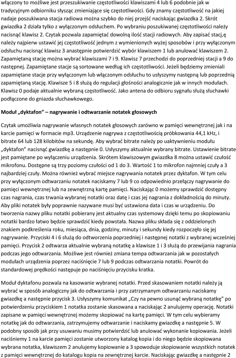 Po wybraniu poszukiwanej częstotliwości należy nacisnąć klawisz 2. Czytak pozwala zapamiętać dowolną ilość stacji radiowych.