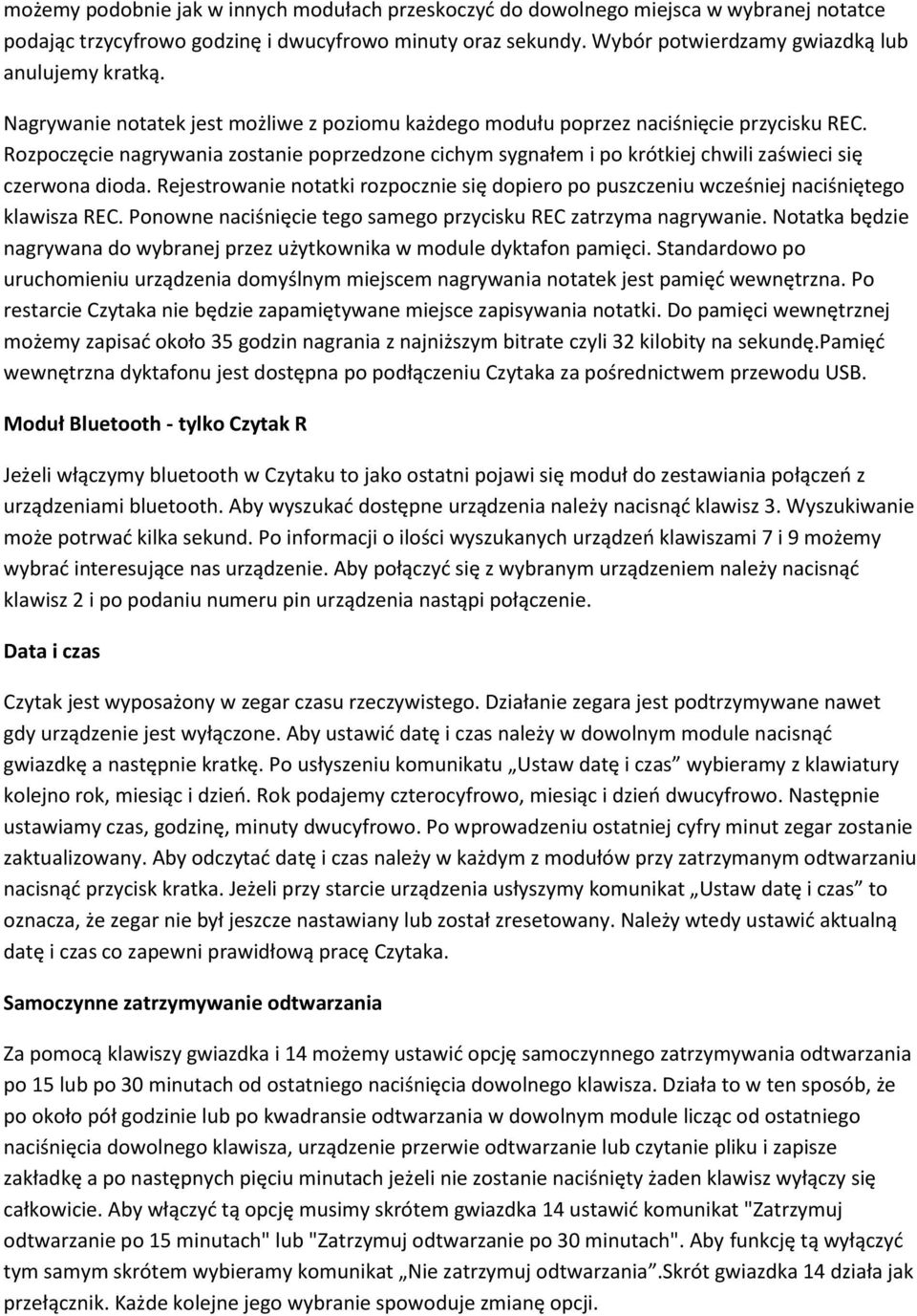 Rozpoczęcie nagrywania zostanie poprzedzone cichym sygnałem i po krótkiej chwili zaświeci się czerwona dioda.