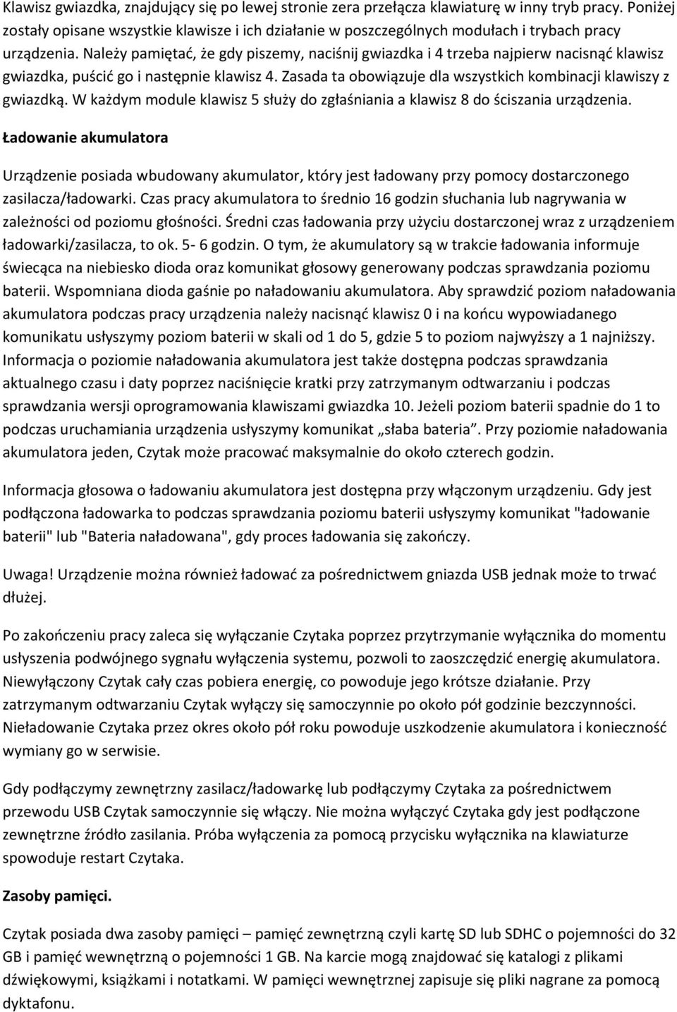 Należy pamiętać, że gdy piszemy, naciśnij gwiazdka i 4 trzeba najpierw nacisnąć klawisz gwiazdka, puścić go i następnie klawisz 4. Zasada ta obowiązuje dla wszystkich kombinacji klawiszy z gwiazdką.