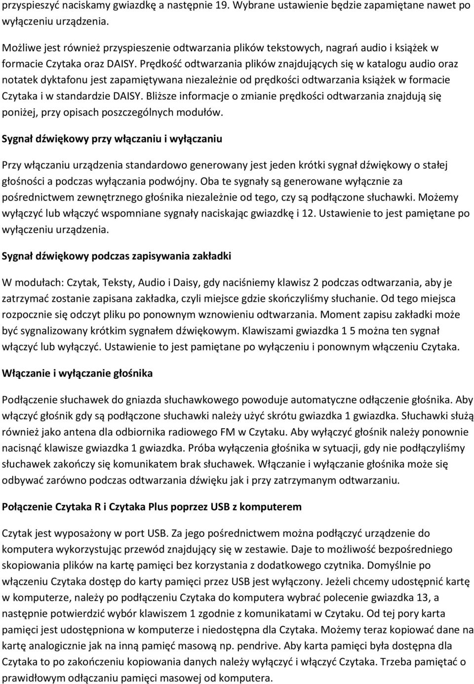 Prędkość odtwarzania plików znajdujących się w katalogu audio oraz notatek dyktafonu jest zapamiętywana niezależnie od prędkości odtwarzania książek w formacie Czytaka i w standardzie DAISY.