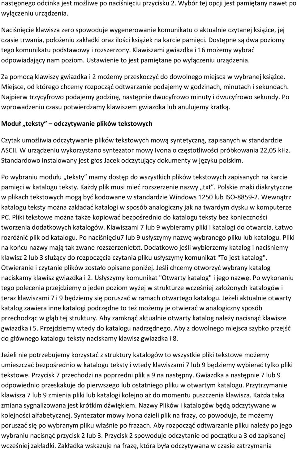 Dostępne są dwa poziomy tego komunikatu podstawowy i rozszerzony. Klawiszami gwiazdka i 16 możemy wybrać odpowiadający nam poziom. Ustawienie to jest pamiętane po wyłączeniu urządzenia.
