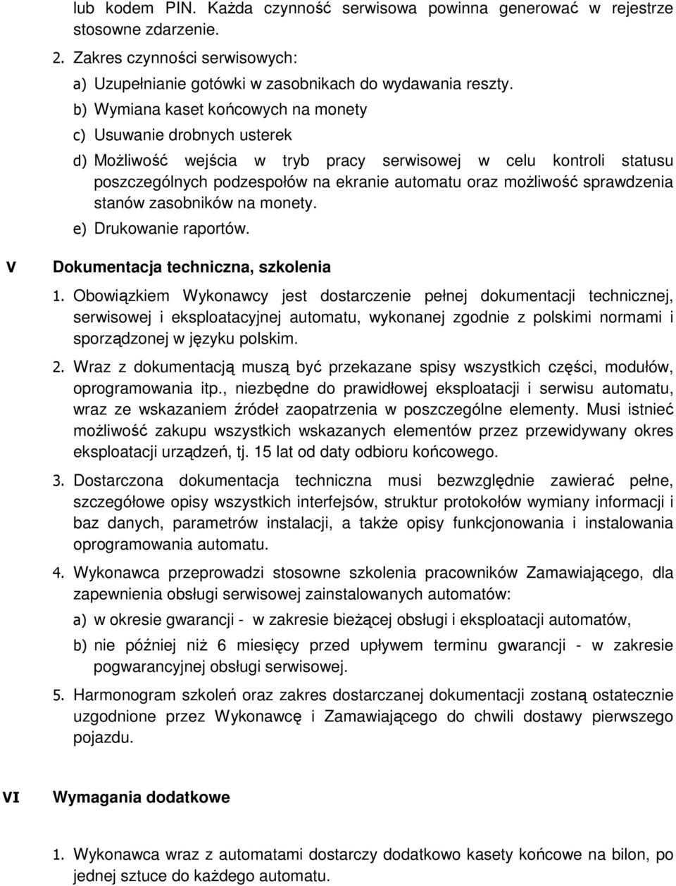 sprawdzenia stanów zasobników na monety. e) Drukowanie raportów. V Dokumentacja techniczna, szkolenia 1.