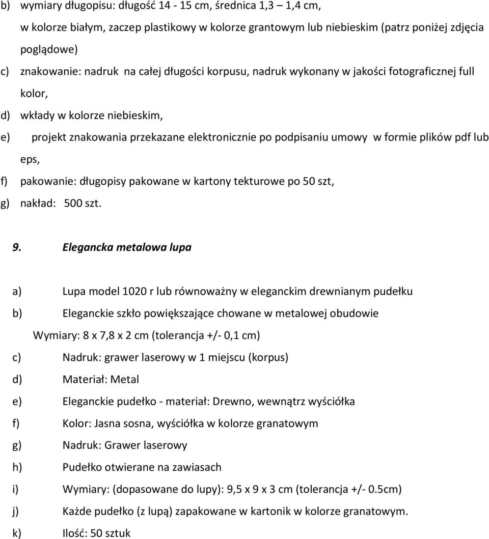f) pakowanie: długopisy pakowane w kartony tekturowe po 50 szt, g) nakład: 500 szt. 9.
