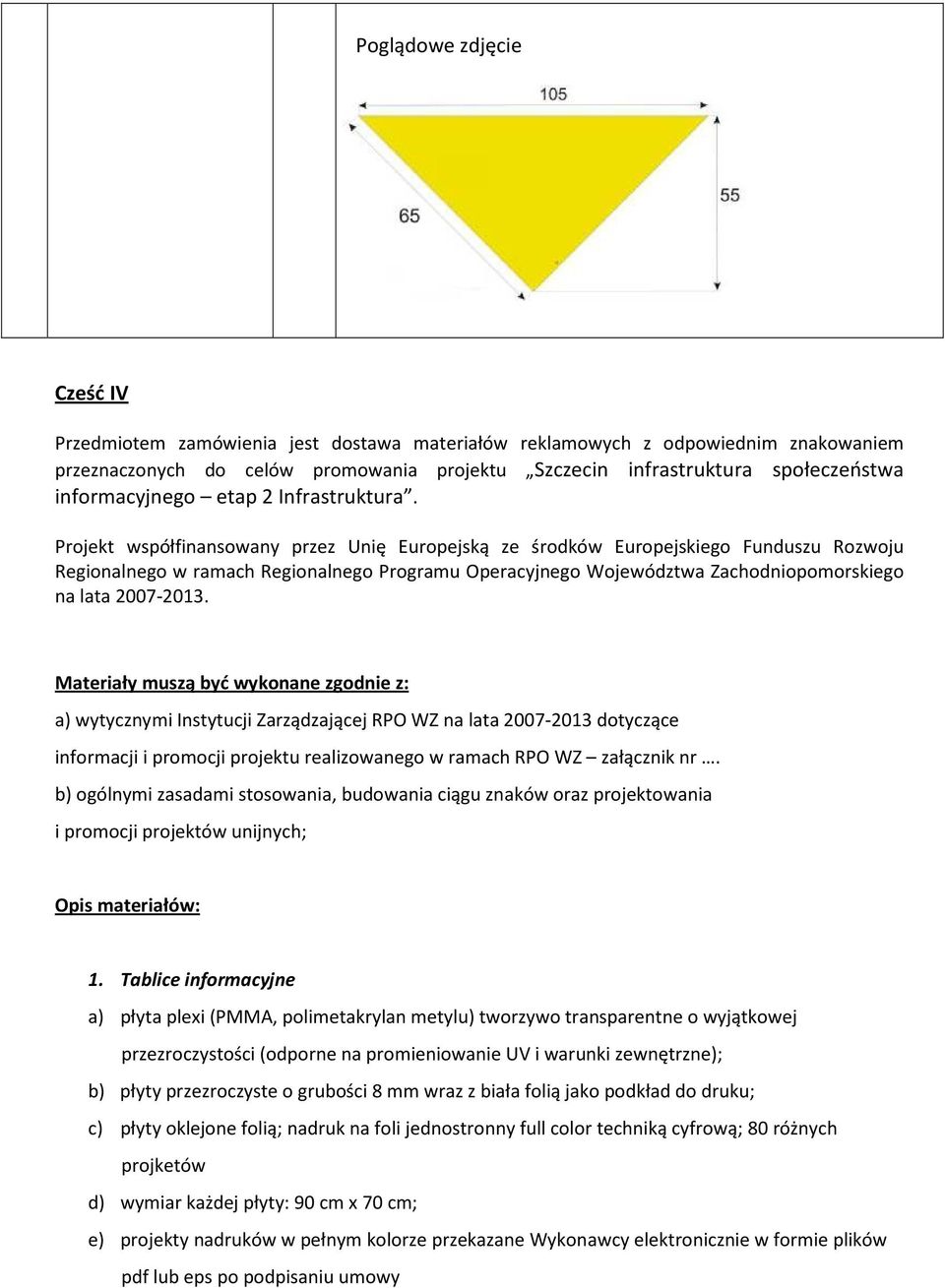 Projekt współfinansowany przez Unię Europejską ze środków Europejskiego Funduszu Rozwoju Regionalnego w ramach Regionalnego Programu Operacyjnego Województwa Zachodniopomorskiego na lata 2007-2013.