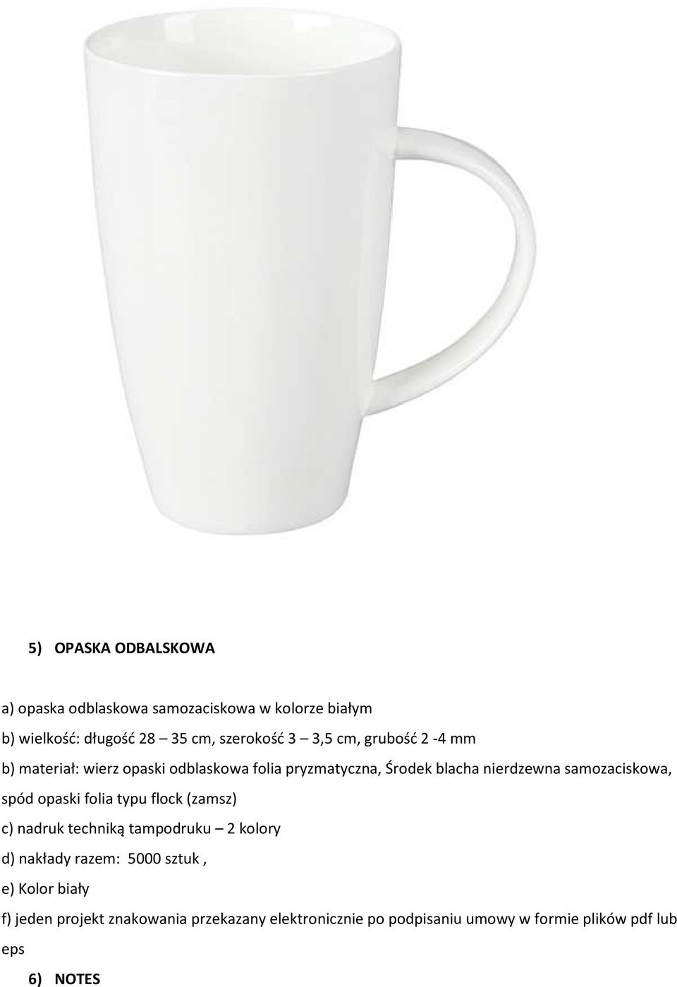 samozaciskowa, spód opaski folia typu flock (zamsz) c) nadruk techniką tampodruku 2 kolory d) nakłady razem: 5000