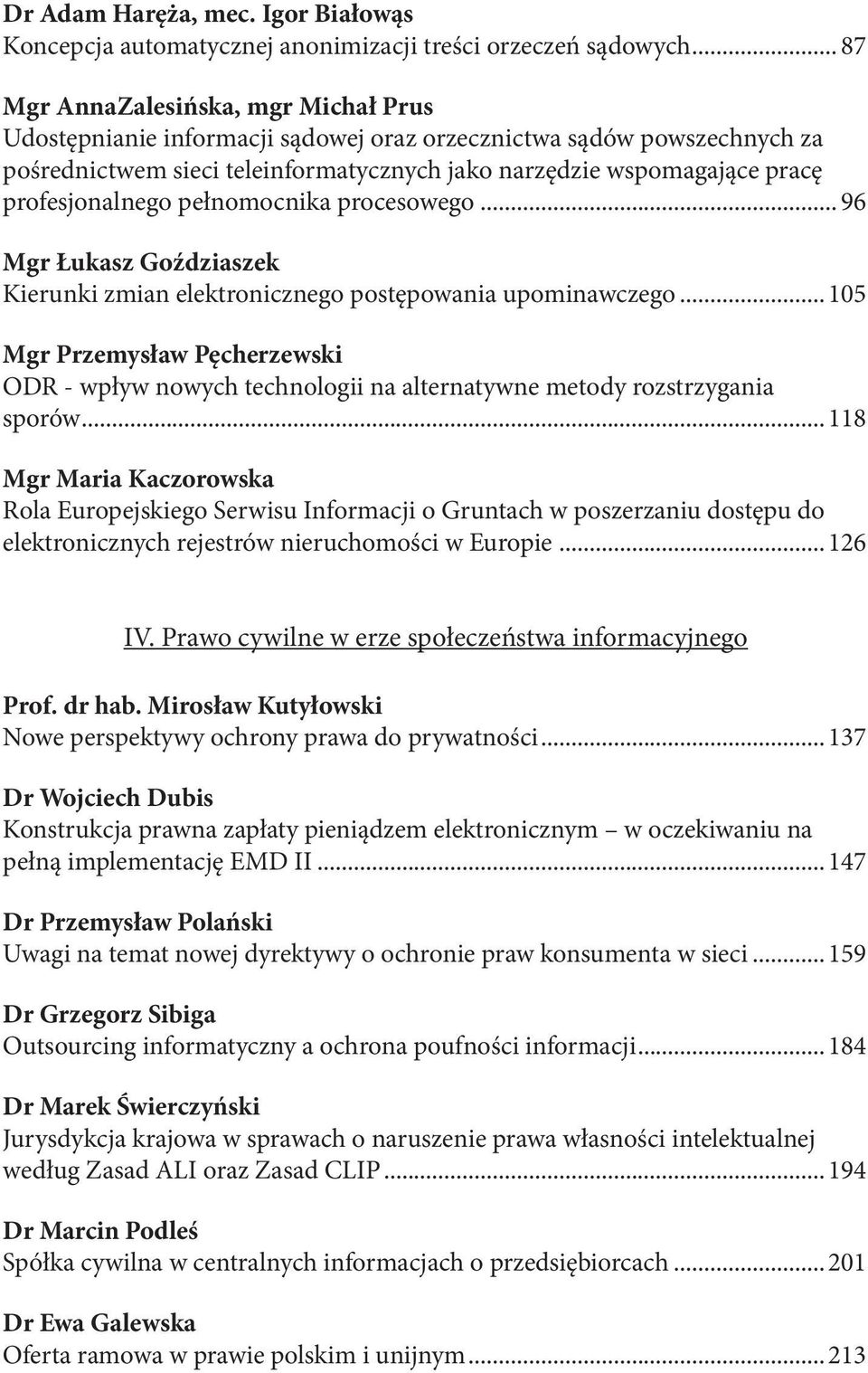 profesjonalnego pełnomocnika procesowego... 96 Mgr Łukasz Goździaszek Kierunki zmian elektronicznego postępowania upominawczego.