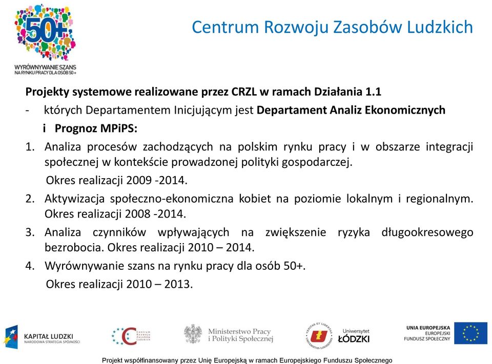 Analiza procesów zachodzących na polskim rynku pracy i w obszarze integracji społecznej w kontekście prowadzonej polityki gospodarczej. Okres realizacji 2009-2014.