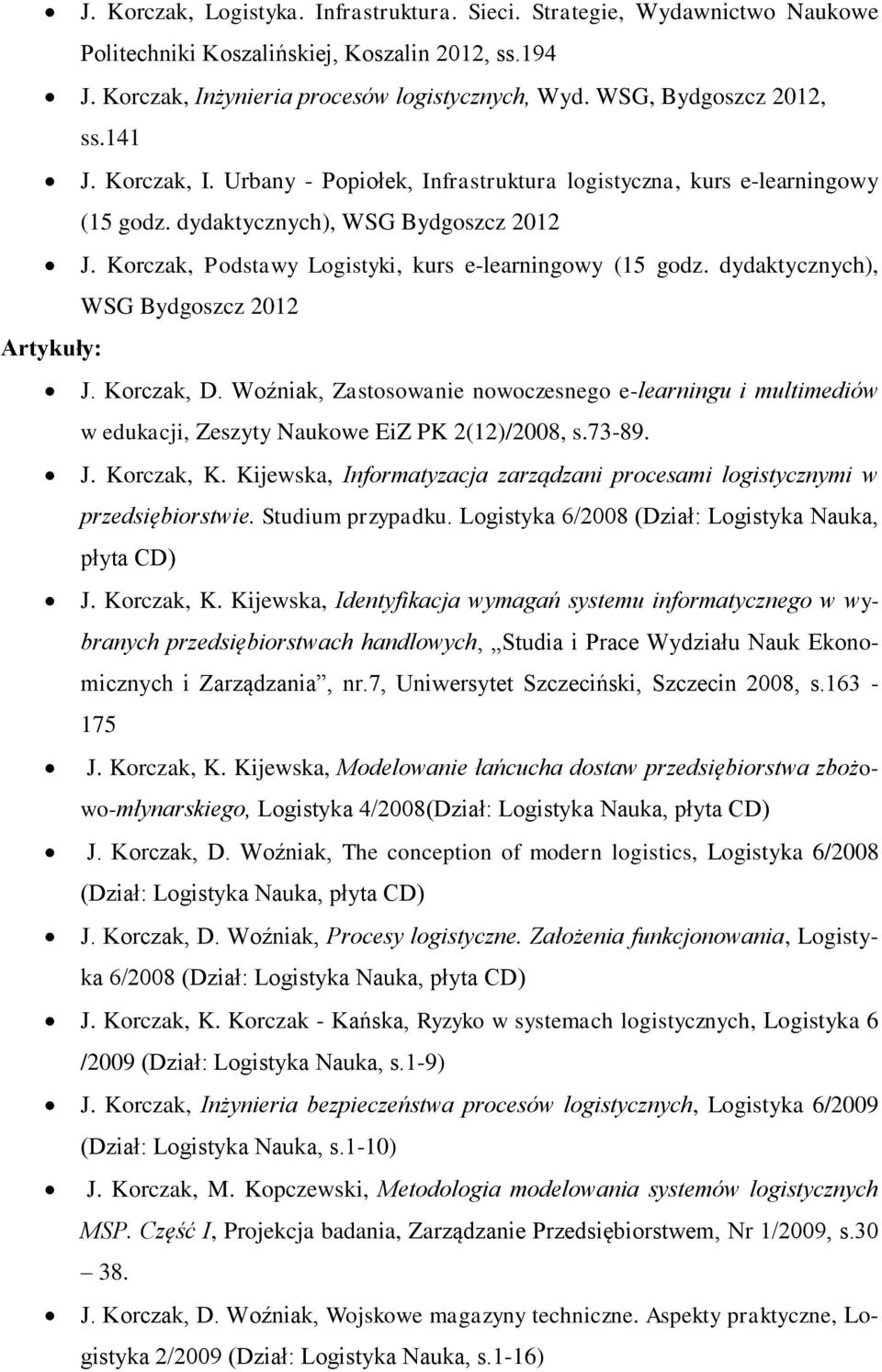 Korczak, Podstawy Logistyki, kurs e-learningowy (15 godz. dydaktycznych), WSG Bydgoszcz 2012 Artykuły: J. Korczak, D.