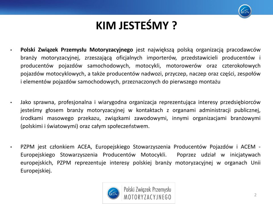 samochodowych, motocykli, motorowerów oraz czterokołowych pojazdów motocyklowych, a także producentów nadwozi, przyczep, naczep oraz części, zespołów i elementów pojazdów samochodowych,