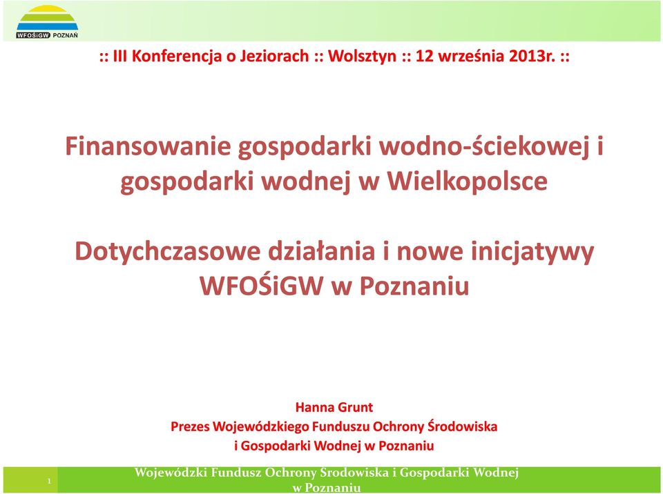 działania i nowe inicjatywy WFOŚiGW w Poznaniu Hanna Grunt Prezes Wojewódzkiego Funduszu