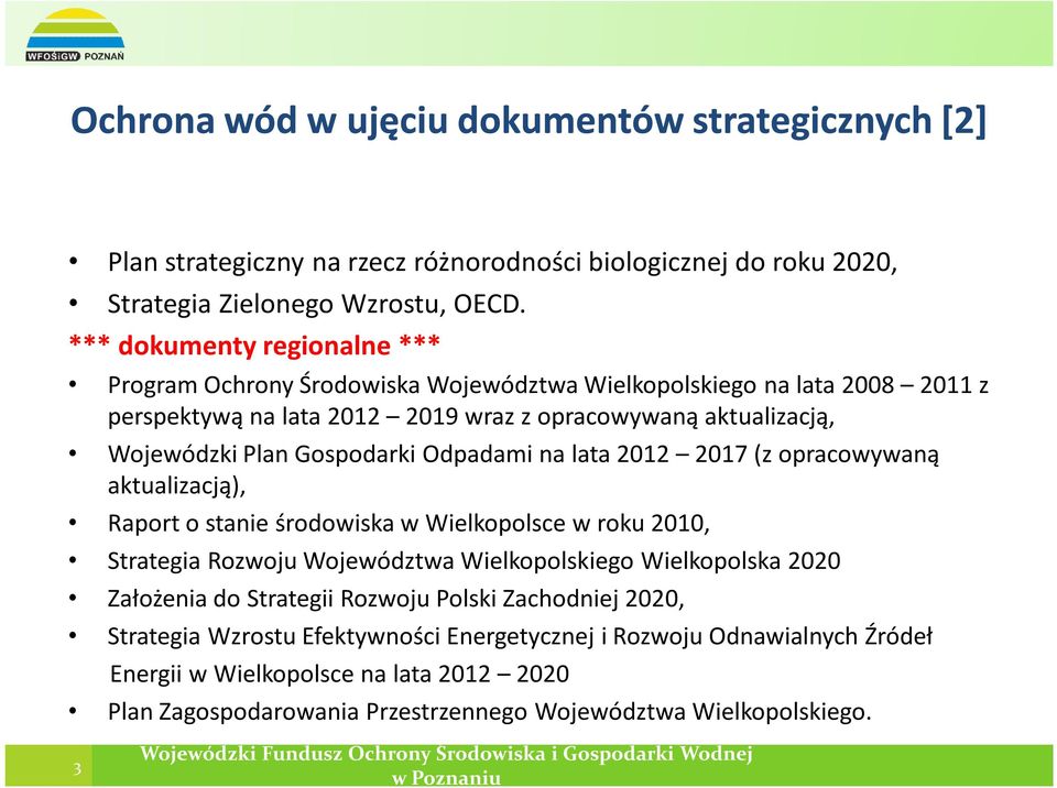 Odpadami na lata 2012 2017 (z opracowywaną aktualizacją), Raport o stanie środowiska w Wielkopolsce w roku 2010, Strategia Rozwoju Województwa Wielkopolskiego Wielkopolska 2020 Założenia do Strategii