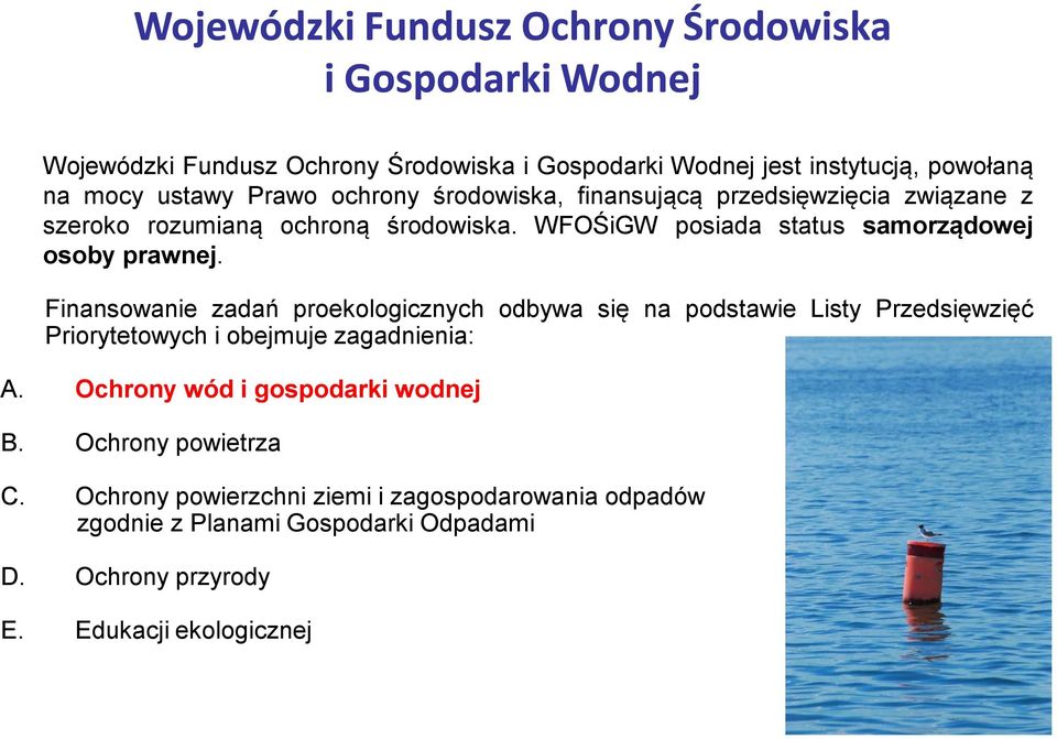 WFOŚiGW posiada status samorządowej osoby prawnej.