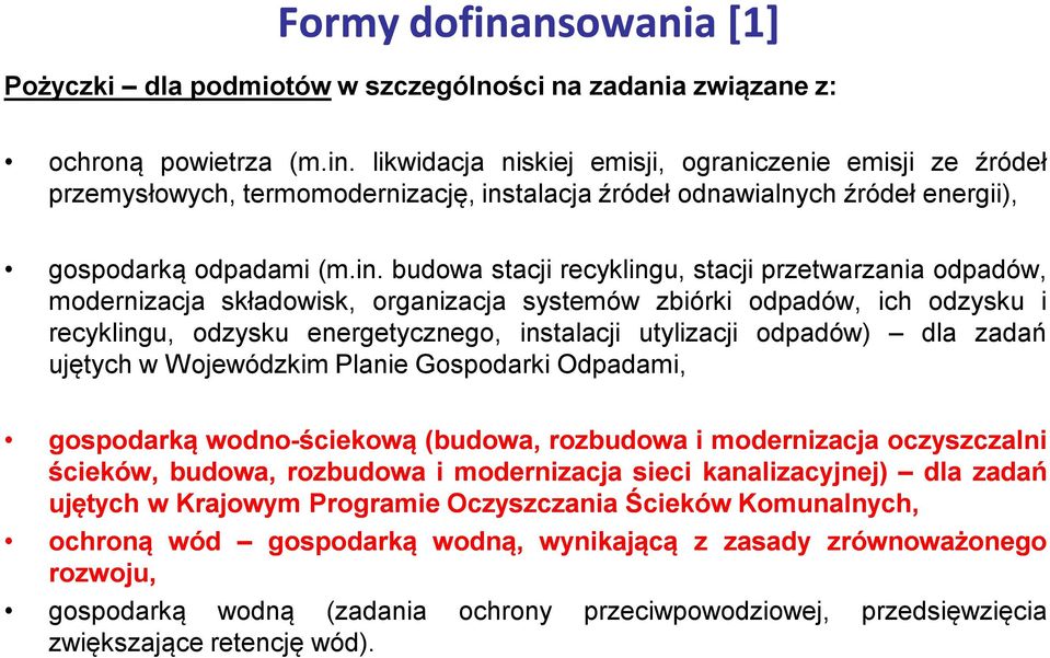 odpadów) dla zadań ujętych w Wojewódzkim Planie Gospodarki Odpadami, gospodarką wodno-ściekową (budowa, rozbudowa i modernizacja oczyszczalni ścieków, budowa, rozbudowa i modernizacja sieci