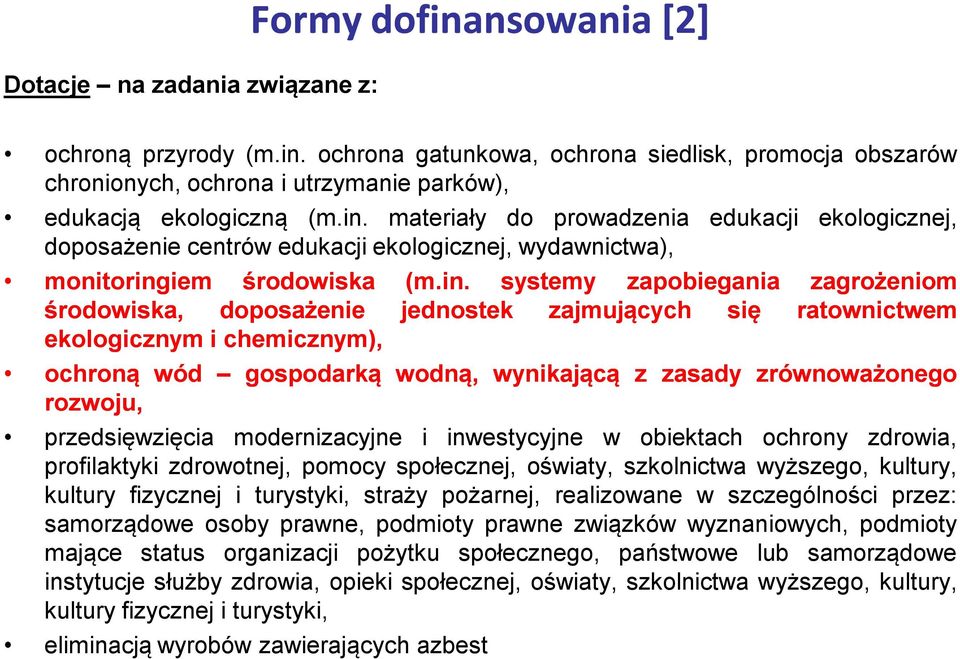 zajmujących się ekologicznym i chemicznym), zagrożeniom ratownictwem ochroną wód gospodarką wodną, wynikającą z zasady zrównoważonego rozwoju, przedsięwzięcia modernizacyjne i inwestycyjne w