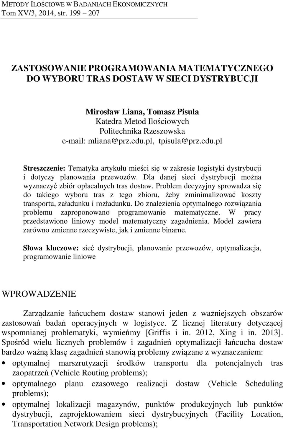 pl, tpisula@prz.edu.pl Streszczenie: Tematyka artykułu mieści się w zakresie logistyki dystrybucji i dotyczy planowania przewozów.