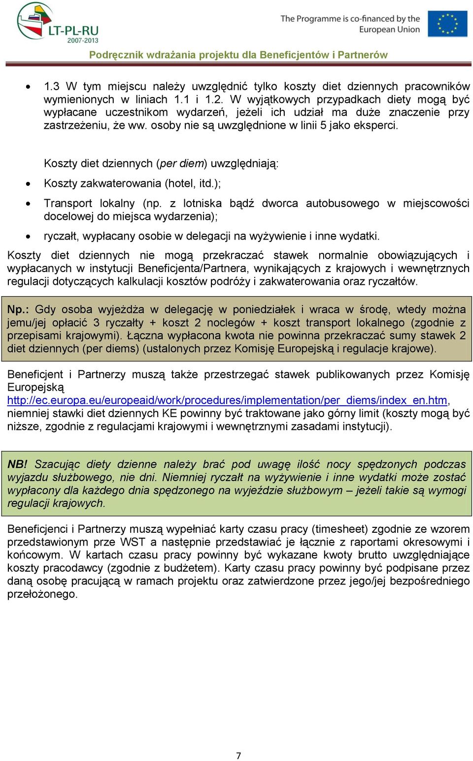 Koszty diet dziennych (per diem) uwzględniają: Koszty zakwaterowania (hotel, itd.); Transport lokalny (np.