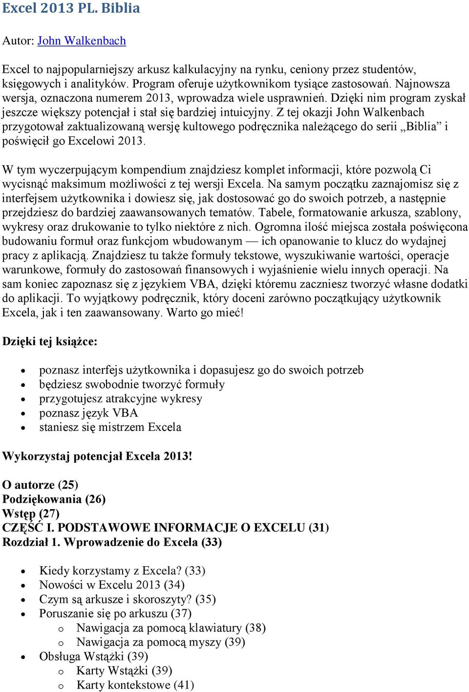 Z tej okazji John Walkenbach przygotował zaktualizowaną wersję kultowego podręcznika należącego do serii Biblia i poświęcił go Excelowi 2013.