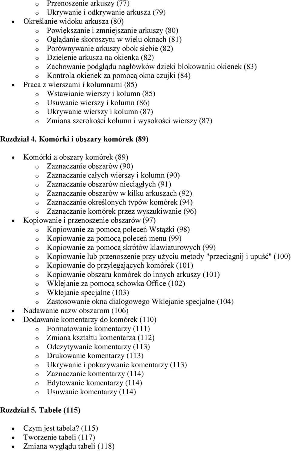 (85) o Wstawianie wierszy i kolumn (85) o Usuwanie wierszy i kolumn (86) o Ukrywanie wierszy i kolumn (87) o Zmiana szerokości kolumn i wysokości wierszy (87) Rozdział 4.