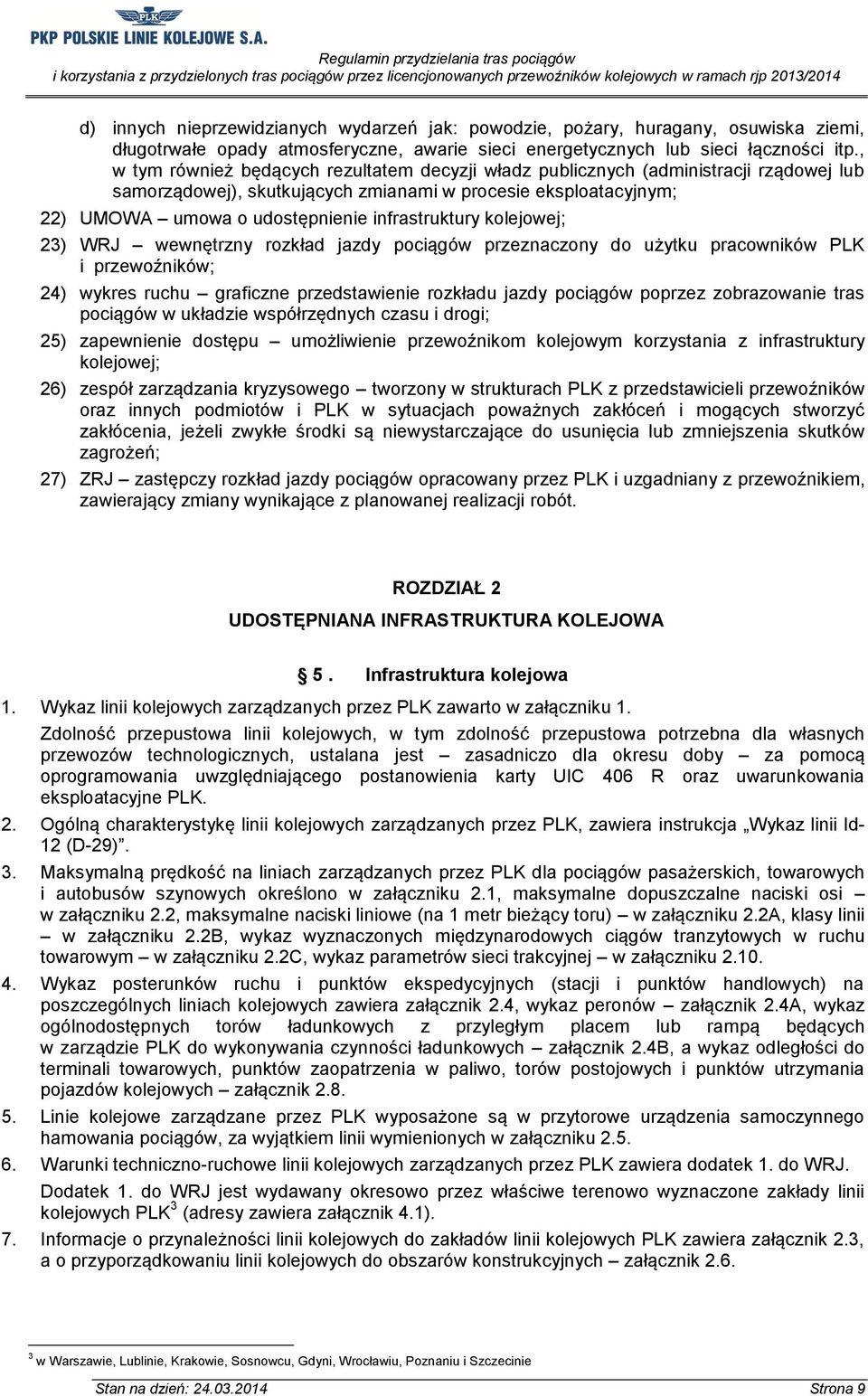 infrastruktury kolejowej; 23) WRJ wewnętrzny rozkład jazdy pociągów przeznaczony do użytku pracowników PLK i przewoźników; 24) wykres ruchu graficzne przedstawienie rozkładu jazdy pociągów poprzez