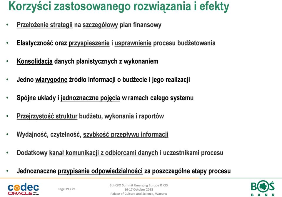 jednoznaczne pojęcia w ramach całego systemu Przejrzystość struktur budżetu, wykonania i raportów Wydajność, czytelność, szybkość przepływu