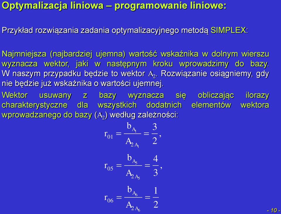 Rozwiązanie osiągniemy, gdy nie ędzie już wskaźnika o watości ujemnej.