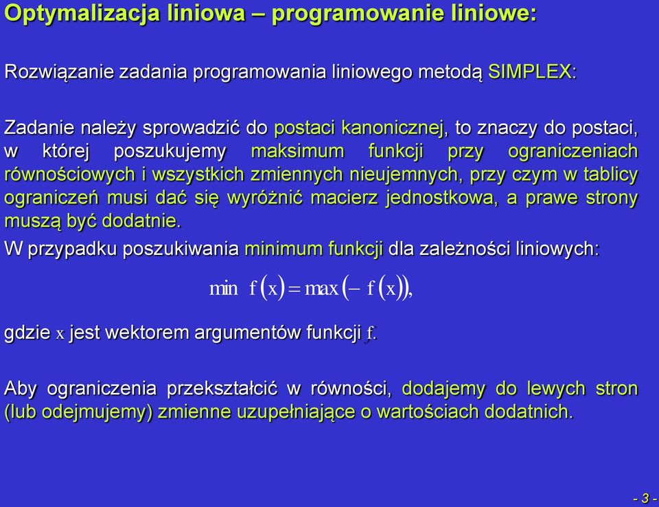 dać się wyóżnić maciez jednostkowa, a pawe stony muszą yć dodatnie.