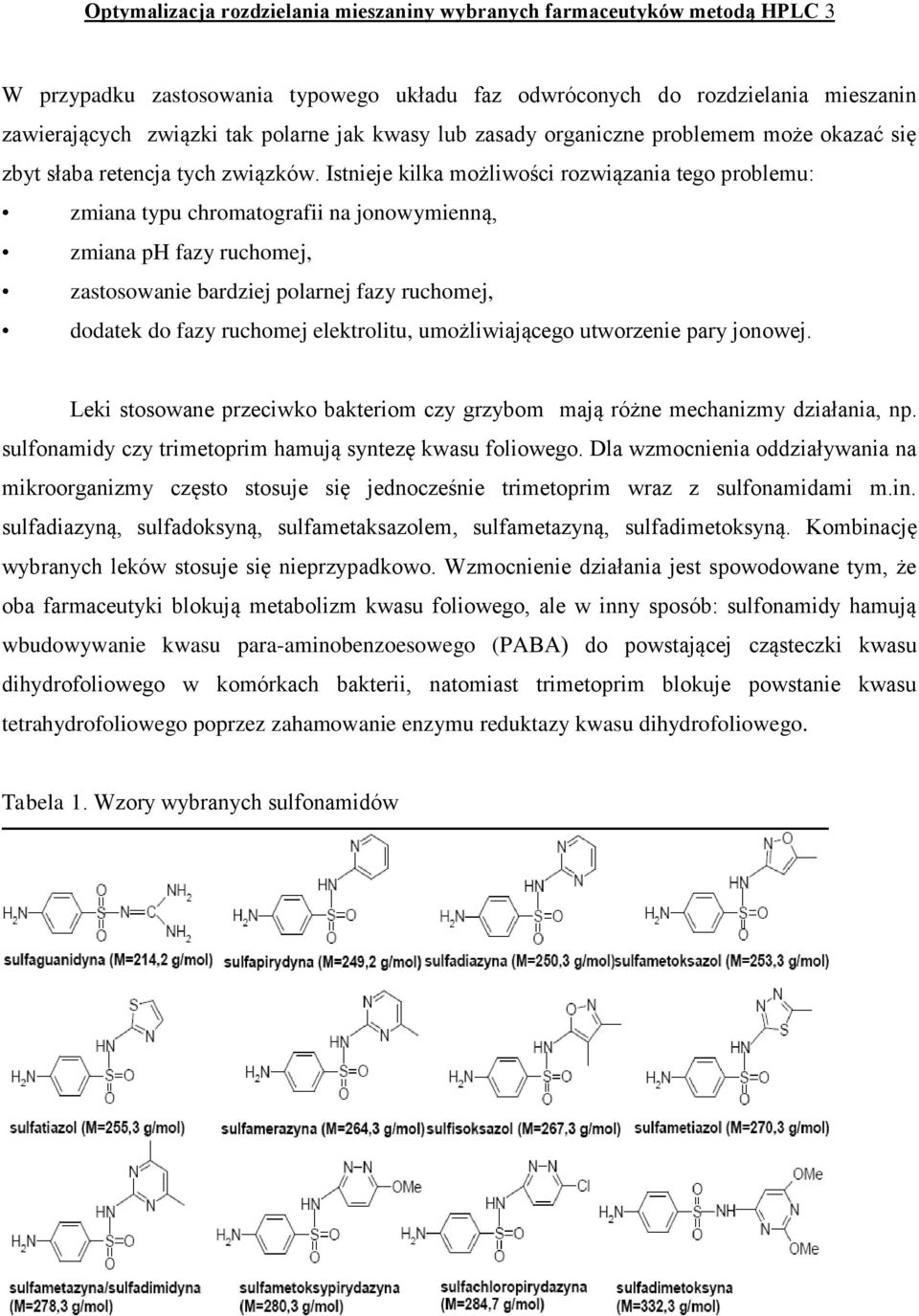 Istnieje kilka możliwości rozwiązania tego problemu: zmiana typu chromatografii na jonowymienną, zmiana ph fazy ruchomej, zastosowanie bardziej polarnej fazy ruchomej, dodatek do fazy ruchomej