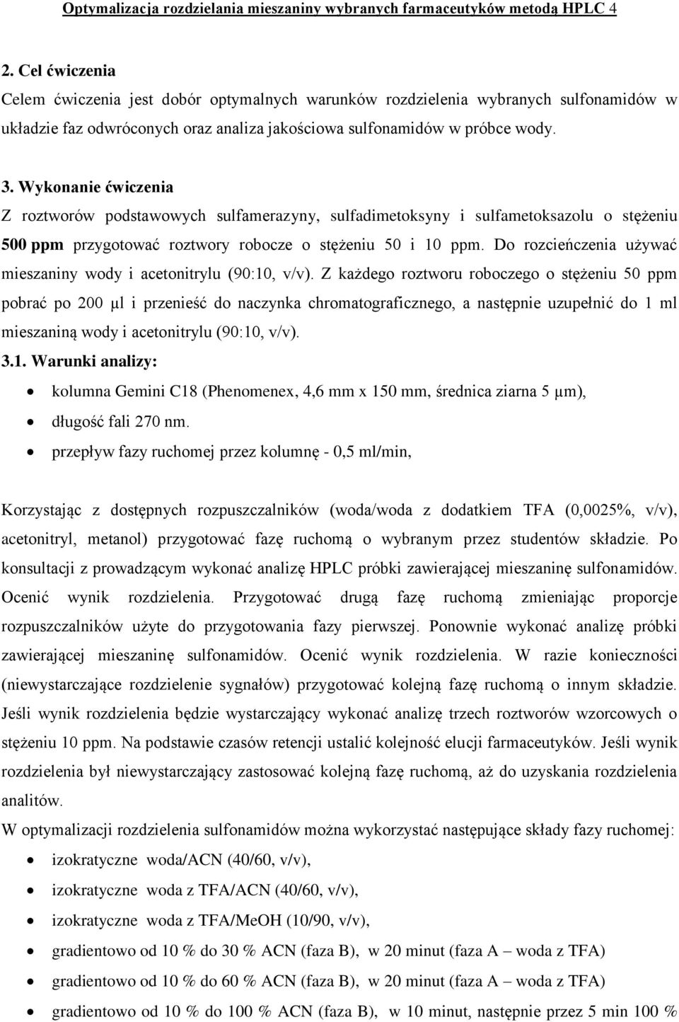 Wykonanie ćwiczenia Z roztworów podstawowych sulfamerazyny, sulfadimetoksyny i sulfametoksazolu o stężeniu 500 ppm przygotować roztwory robocze o stężeniu 50 i 10 ppm.