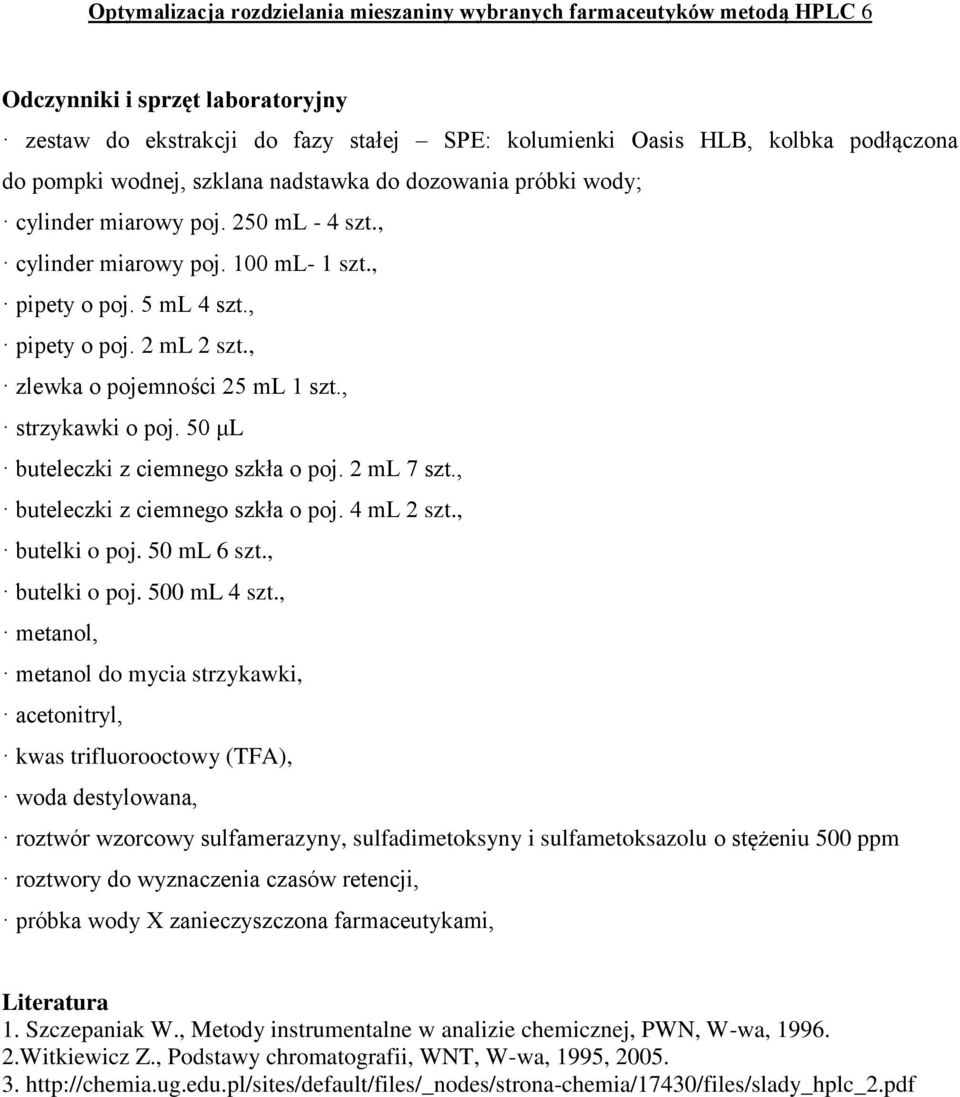 , zlewka o pojemności 25 ml 1 szt., strzykawki o poj. 50 μl buteleczki z ciemnego szkła o poj. 2 ml 7 szt., buteleczki z ciemnego szkła o poj. 4 ml 2 szt., butelki o poj. 50 ml 6 szt., butelki o poj. 500 ml 4 szt.