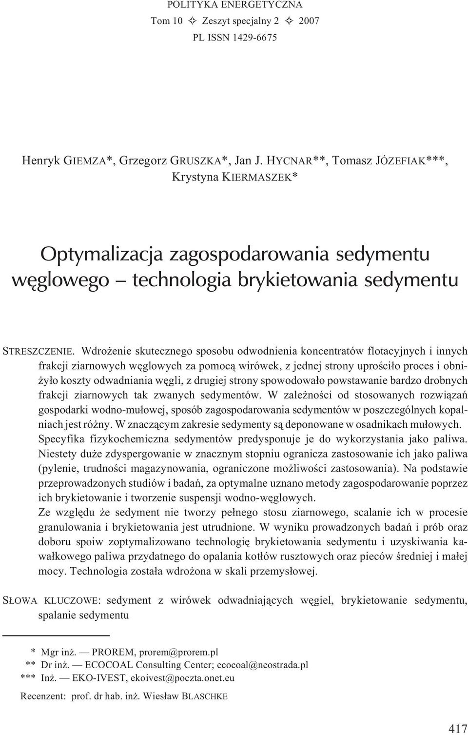 Wdro enie skutecznego sposobu odwodnienia koncentratów flotacyjnych i innych frakcji ziarnowych wêglowych za pomoc¹ wirówek, z jednej strony uproœci³o proces i obni- y³o koszty odwadniania wêgli, z