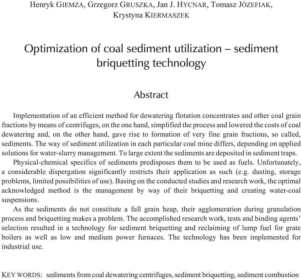 concentrates and other coal grain fractions by means of centrifuges, on the one hand, simplified the process and lowered the costs of coal dewatering and, on the other hand, gave rise to formation of