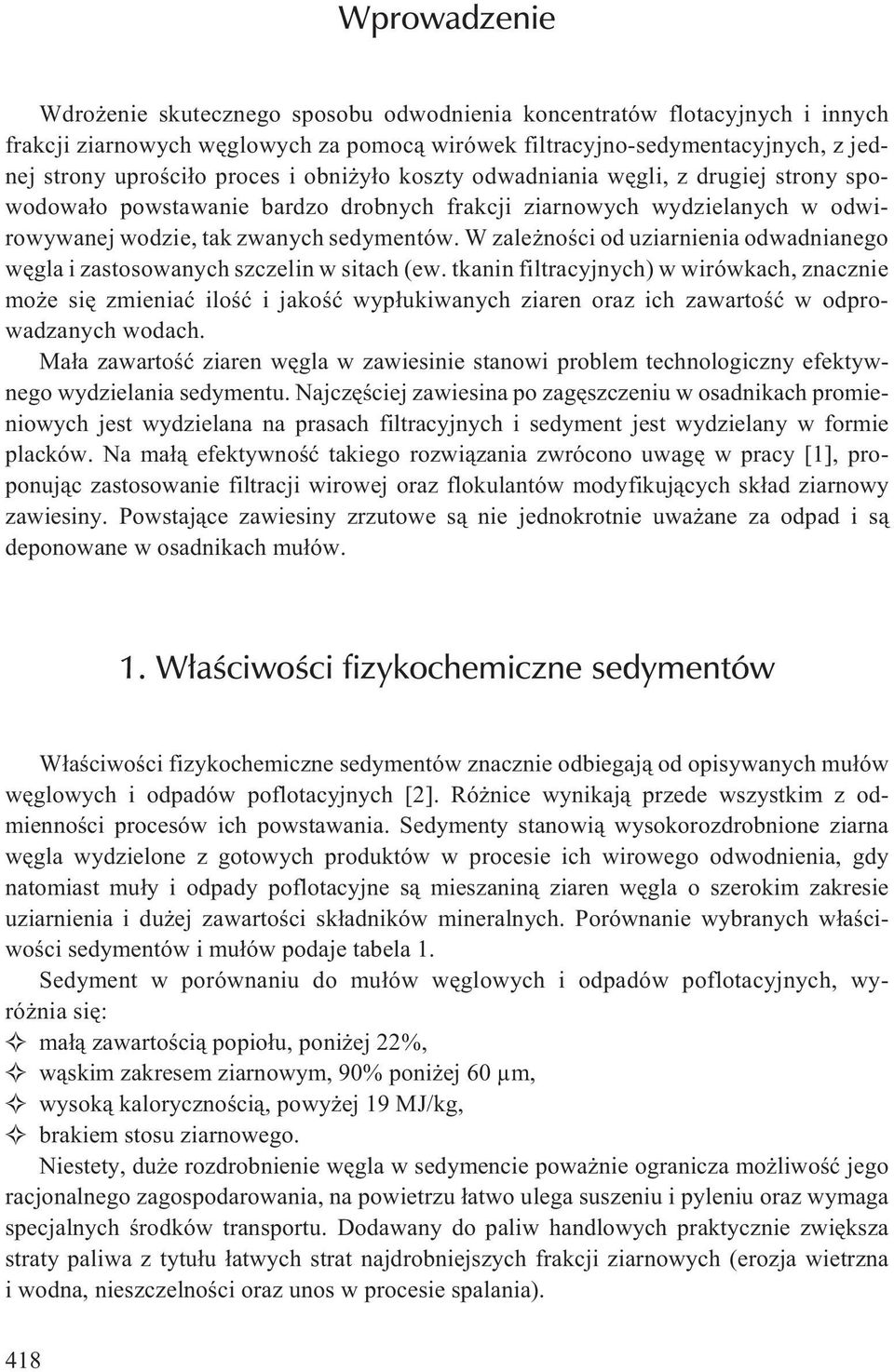 W zale noœci od uziarnienia odwadnianego wêgla i zastosowanych szczelin w sitach (ew.