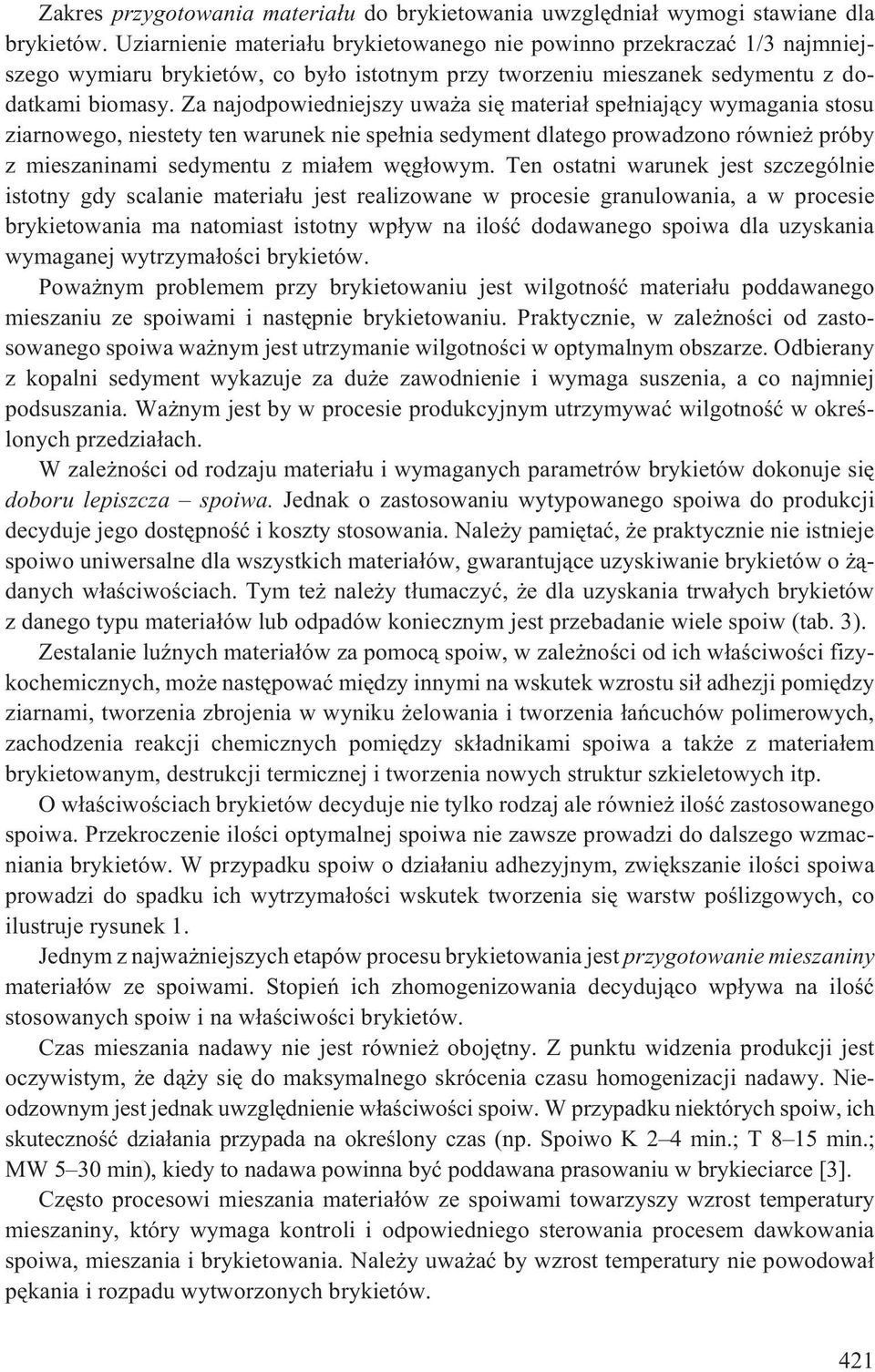 Za najodpowiedniejszy uwa a siê materia³ spe³niaj¹cy wymagania stosu ziarnowego, niestety ten warunek nie spe³nia sedyment dlatego prowadzono równie próby z mieszaninami sedymentu z mia³em wêg³owym.