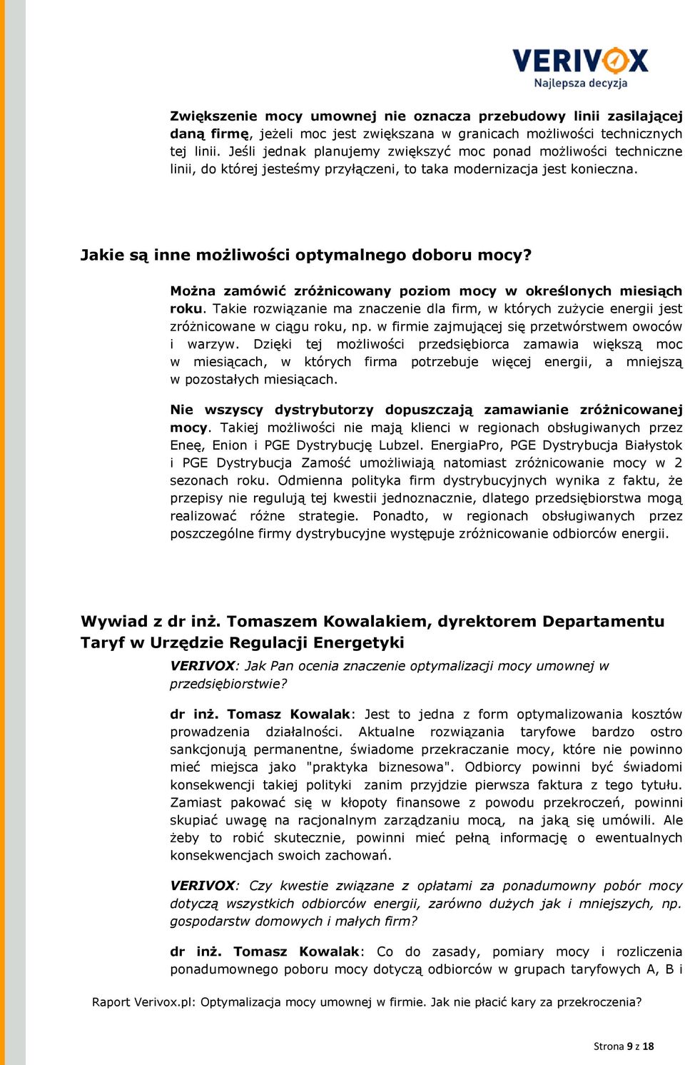 Można zamówić zróżnicowany poziom mocy w określonych miesiąch roku. Takie rozwiązanie ma znaczenie dla firm, w których zużycie energii jest zróżnicowane w ciągu roku, np.