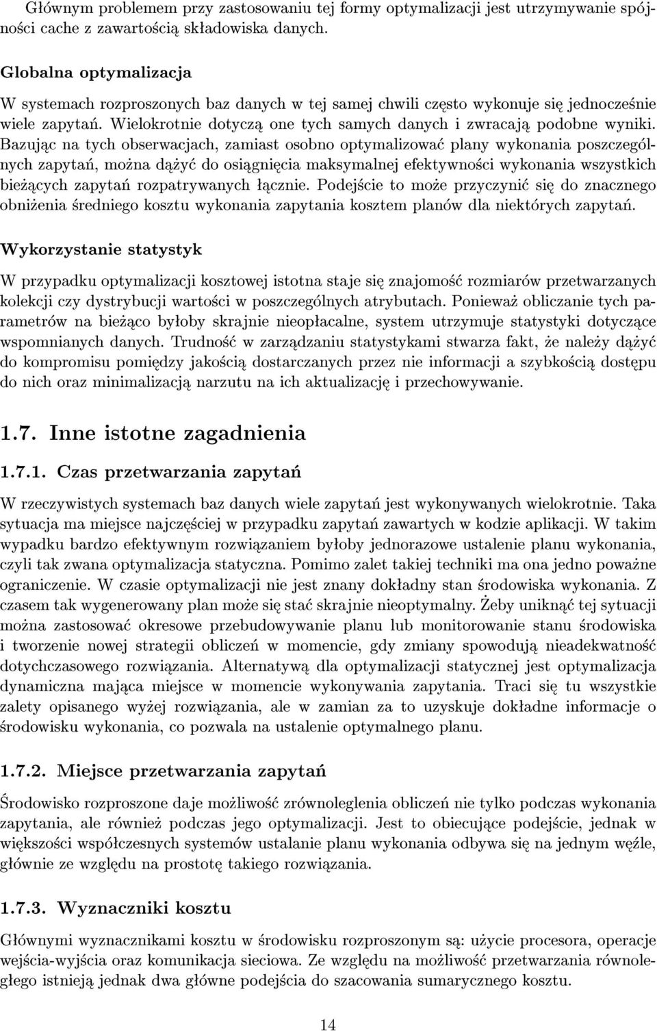 Bazuj c na tych obserwacjach, zamiast osobno optymalizowa plany wykonania poszczególnych zapyta«, mo»na d»y do osi gni cia maksymalnej efektywno±ci wykonania wszystkich bie» cych