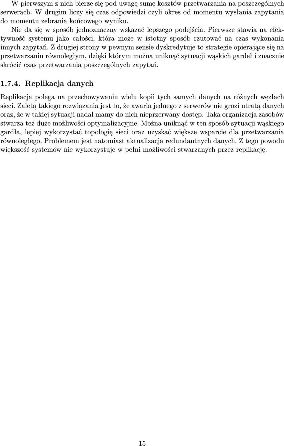 Pierwsze stawia na efektywno± systemu jako caªo±ci, która mo»e w istotny sposób rzutowa na czas wykonania innych zapyta«.