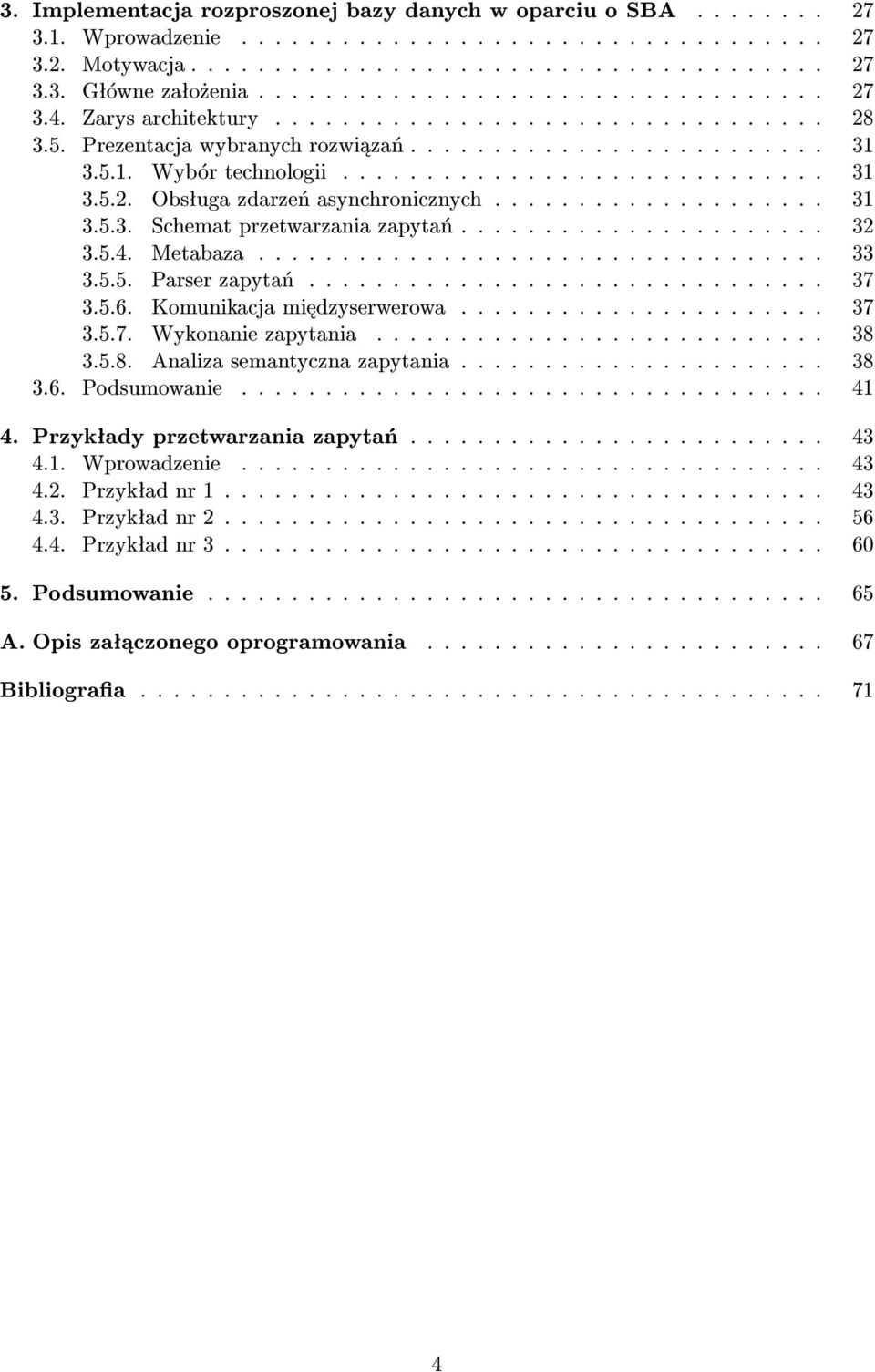 ................... 31 3.5.3. Schemat przetwarzania zapyta«...................... 32 3.5.4. Metabaza.................................. 33 3.5.5. Parser zapyta«............................... 37 3.5.6.