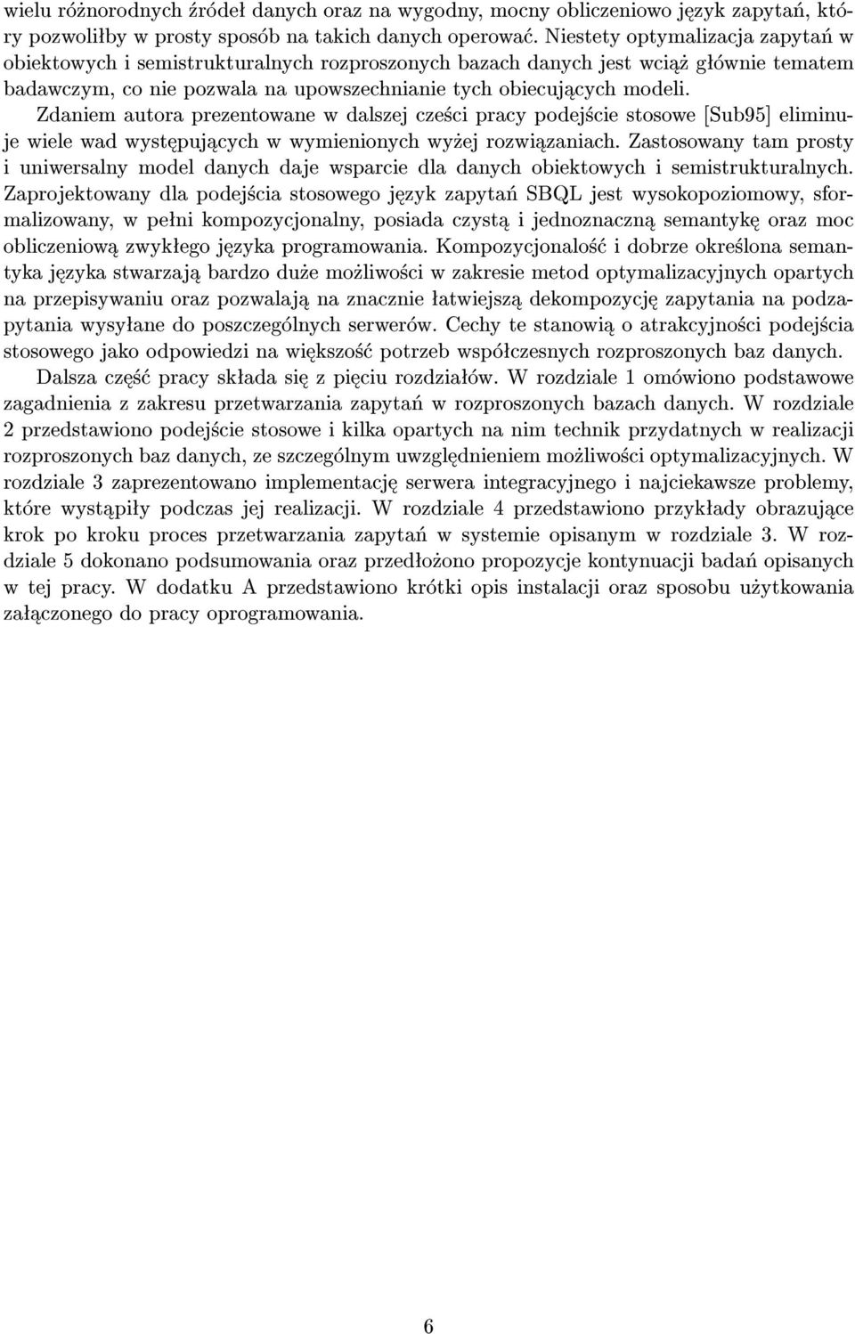 Zdaniem autora prezentowane w dalszej cze±ci pracy podej±cie stosowe [Sub95] eliminuje wiele wad wyst puj cych w wymienionych wy»ej rozwi zaniach.