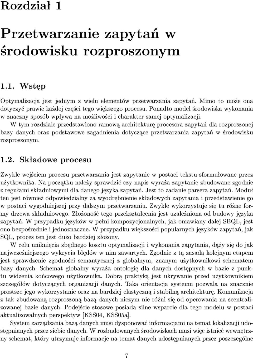 W tym rozdziale przedstawiono ramow architektur procesora zapyta«dla rozproszonej bazy danych oraz podstawowe zagadnienia dotycz ce przetwarzania zapyta«w ±rodowisku rozproszonym. 1.2.