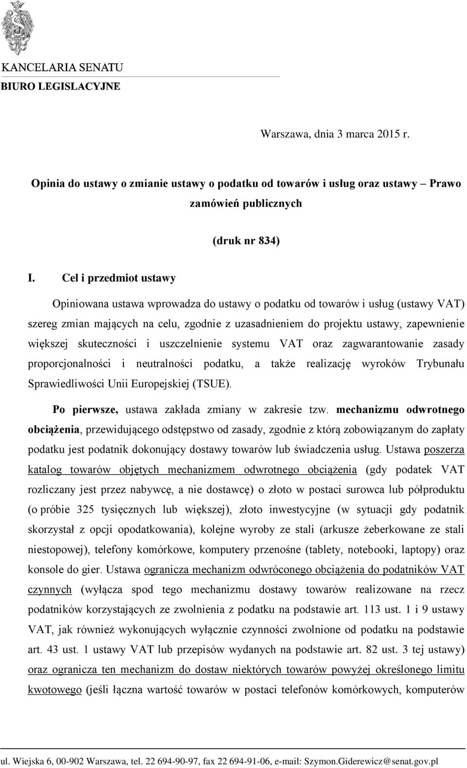 skuteczności i uszczelnienie systemu VAT oraz zagwarantowanie zasady proporcjonalności i neutralności podatku, a także realizację wyroków Trybunału Sprawiedliwości Unii Europejskiej (TSUE).