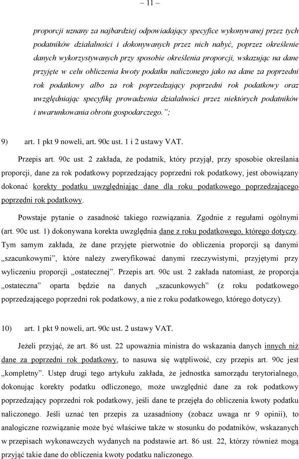 uwzględniając specyfikę prowadzenia działalności przez niektórych podatników i uwarunkowania obrotu gospodarczego. ; 9) art. 1 pkt 9 noweli, art. 90c ust.