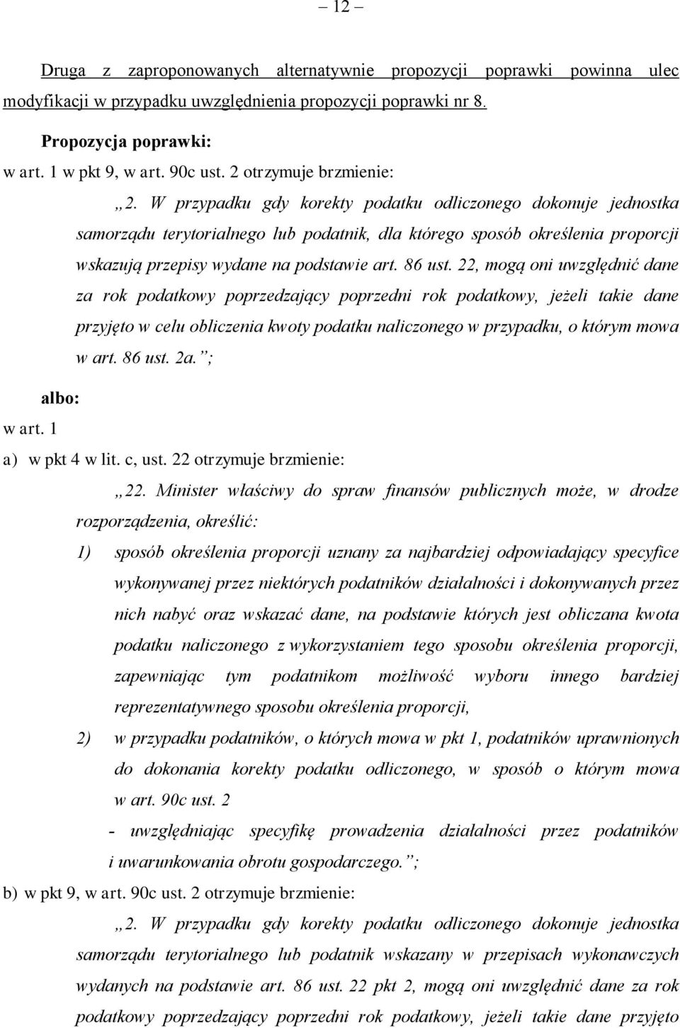 22, mogą oni uwzględnić dane za rok podatkowy poprzedzający poprzedni rok podatkowy, jeżeli takie dane przyjęto w celu obliczenia kwoty podatku naliczonego w przypadku, o którym mowa w art. 86 ust.