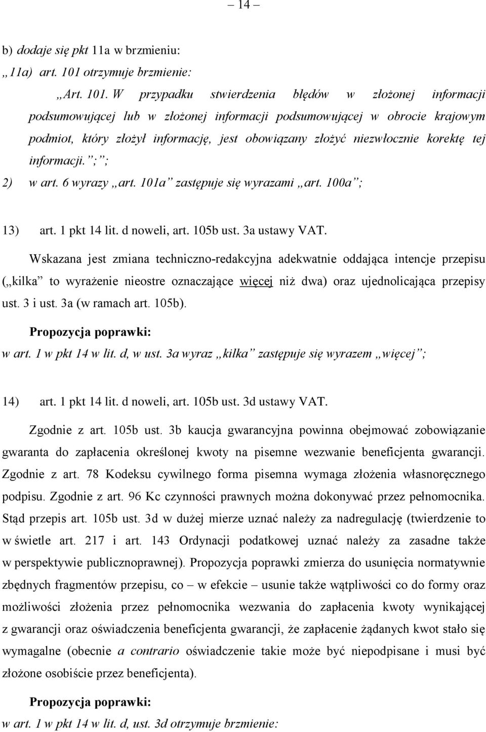 W przypadku stwierdzenia błędów w złożonej informacji podsumowującej lub w złożonej informacji podsumowującej w obrocie krajowym podmiot, który złożył informację, jest obowiązany złożyć niezwłocznie